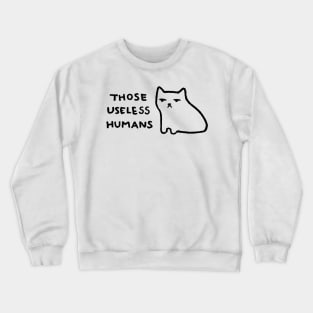 Those Useless Humans Crewneck Sweatshirt